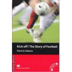 Kick-off The story of Football - Level 4 Pre-Intermediate ( editura: Macmillan, autor: Patrick Adams, ISBN 9780230400498 )