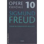Opere esentiale Freud 10 Eseuri de Psihanaliza apicata