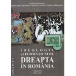 Ideologie si Formatiuni de Dreapta in Romania Volumul VI 1940-1941