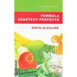 Formula sanatatii perfecte. Dieta Alcalina ( Editura: Vidia, Autor: Theodore A. Barody ISBN 9786069272428)