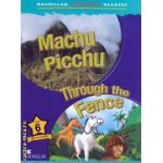 Macmillan children s readers Machu Picchu Through the fence level 6 fact and fiction