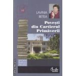 Povesti din Cartierul Primaverii(editura Curtea Veche, autor: Lavinia Betea isbn: 978-973-669-999-3)