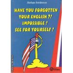 Have you forgotten your english?!Impossible!See for yourself(editura Tiparg, autor:Steluta Istratescu isbn:973-7734-68-8)