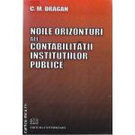 Noile orizonturi ale contabilitatii institutiilor publice (editura Universitara, autor: C. M. Dragan isbn: 978-973-749-510-5)