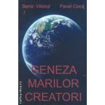 Geneza marilor creatori(editura Pavel Corut, autor: Pavel Corut isbn: 978-973-1992-15-0)