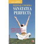 Sanatatea perfecta(editura Paralela 45, autor: Deepak Chopra isbn: 978-973-47-1180-2)