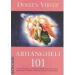 Arhangheli 101 (editura Adevar Divin, autor: Doreen Virtue isbn: 978-606-8080-58-1)