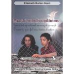 Miracolul vindecarii copilului meu (editura For you, autori: Elizabeth Burton, Scott Gilis, Lynne Gillis isbn: 978-606-639-000-2)