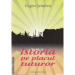 Istoria pe placul tuturor (editura Vicovia, autor: Eugen Sendrea isbn: 978-973-1902-56-2)