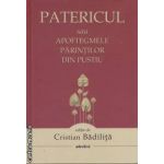 Patericul sau apoftegmele parintilor din pustiu (editura Adevarul, autor: Cristian Badilita isbn: 978-606-539-970-9)