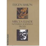 Mircea Eliade Noduri si semnele prozei I+II (editura Univers Enciclopedic, autor: Eugen Simion isbn: 978-606-8358-05-5)