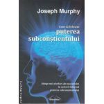 Cum sa folosim puterea subconstientului (editura Nicol, autor: Joseph Murphy isbn: 978-973-7664-61-7)