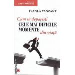 Cum sa depasesti cele mai dificile momente din viata (editura Paralela 45, autor: Iyanla Vanzant isbn: 978-973-47-1329-5)