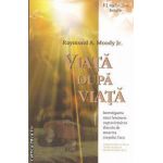 Viata dupa viata. Investigarea unui fenomen: supravietuirea dincolo de moartea corpului fizic ( editura: Adevar Divin, autor: Raymond A. Moody Jr. ISBN 9786068080789)