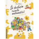 Sa deslusim tainele matematicii - fise de lucru pentru clasa a IV-a ( editura: Aramis, autor: Anina Badescu ISBN 9789736798856 )