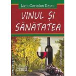 Vinul si sanatatea ( editura: Ceres, autor: Liviu Coriolan Dejeu ISBN 9789734008940 )