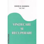 Vindecare si recuperare ( editura: Daath , autor: Hawkins David ISBN 9789738858138 )