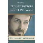 Ghidul lui Richard Bandler pentru TRANS-formare: fa-ti viata extraordrinara! ( editura: Vidia, autor: Richard Bandler ISBN 9786069247716 )