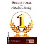 Succes total prin atitudine si limbaj ( editura: Vidia , autor: Dr. Paul M. Lisnek ISBN 9786069282564 )