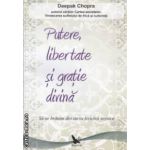 Putere , libertate si gratie divina : sa ne hranim din sursa fericirii vesnice ( editura : For You , autor : Deepak Chopra ISBN 9789731701776 )