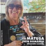 Cu matusa prin Romania, contine si un DVD ( editura: Vellant, autor: Alexandru Andries ISBN 9789731984827 )