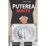 Puterea mintii: schimba-ti gandirea, schimba-ti viata ( editura: All, autor: James Borg ISBN 9789736847585 )