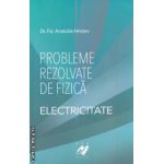 Probleme rezolvate de fizica : Electricitate ( editura Aph , autor : Anatolie Hristev ISBN 9789738699069 )