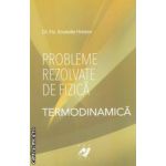 Probleme rezolvate de fizica: Termodinamica ( editura: Aph, autor: Anatolie Hristev ISBN 9789738699083 )