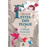 Fetita din ploaie - Luleaua bunicului ... si alte povesti ( editura : Agora , autor : Calin Gruia ISBN 9786068391144 )