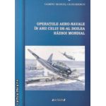 Operatiile aero - navale in anii celui de - al doilea razboi mondial ( editura: Sitech, autor: Olimpiu Manuel Glodarenco ISBN 9786061130160 )