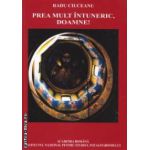 Prea mult intuneric , Doamne ! ( editura : Institutul National pentru Studiul Totalitarismului , autor : Radu Ciuceanu ISBN 9789737861597 )