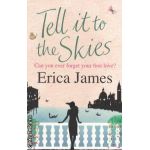 Tell it to the Skies ( Editura : Orion Books , Autor : Erica James ISBN 9780752893365 )