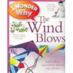 I wonder why the wind blows and other questions about our planet ( Editura : Kingfisher , Autor : Anita Ganeri ISBN 9780753435311 )