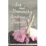 Sex and Stravinsky ( Editura : Bloomsbury , Autor : Barbara Trapido ISBN 9781408809815 )