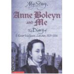 Anne Boleyn and Me The diary of Elinor Valjean  ( Editura : Scholastic , Autor : Alison Prince ISBN 9780439978675 )