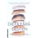 Dieta fara gluten ( Editura: Adevar divin, Autor: William Davis ISBN 9786068420066 )