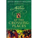 Arthur at the crossing places ( Editura : Orion Books ,  Autor : Kevin Crossley Holland ISBN 1-84255-200-7 )