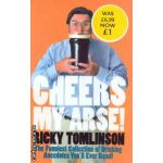 Cheers my arse ! The funniest Collection of Drinking Anecdotes you'll ever read! ( Editura : Sphere , Autor :Ricky Tomlinson ISBN 78-07515-4043-7 )