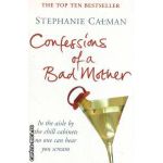 Confessions of a bad mother ( Editura : Macmillan , Autor : Stephanie Calman ISBN 0-330-43875-1 )