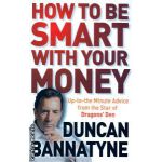 How to be smart with your money ( Editura : Orion Books , Autor : Duncan Bannatyne ISBN 9781409112860 )