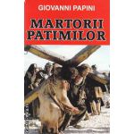 Martorii patimilor ( Editura : Orizonturi , Autor : Giovanni Papini ISBN 9789737362025 )