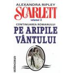 Scarlett volumul II ( continuarea romanului Pe aripile vantului ) ( Editura: Autor: Alexandra Ripley ISBN 9789737361936 )