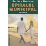 Spitalul Municipal volumul II ( Editura : Orizonturi , Autor : Barbara Harrison ISBN 9789737361813 )