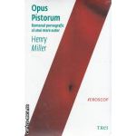 Opus Pistorium ( Editura: Trei, Autor: Henry Miller ISBN 9789737076595 )