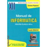 Manual de INFORMATICA pentru clasa a XII - a ( editura: L & S Info - mat, autor: Carmen Popescu ISBN 9789737658111 )