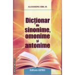 Dictionar de sinonime, omonime si antonime ( editura: Astro, autor: Alexandru Emil M. ISBN: 978-606-8148-34-2 )