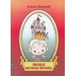 Regele Mateias Intaiul ( editura: BCC Publishing, autor: Janusz Korczak ISBN 9786069300046 )