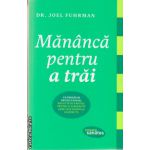 Mananca pentru a trai ( editura: Lifestyle, autor: Dr. Joel Fuhrman, ISBN 9786068309248 )