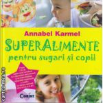 Superalimente pentru sugari si copii ( editura: Corint, Autor: Annabel Karmel, ISBN 9789731357195 )