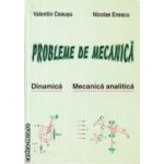 Probleme de mecanica Dinamica si Mecanica Analitica ( Editura: Corifeu, Autor: Valentin Ceausu, Nicolae Enescu ISBN 973-87068-0-7 )